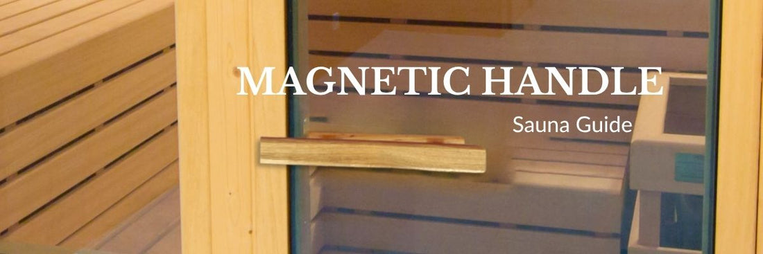 Why Your Sauna Door Needs a Magnetic Handle